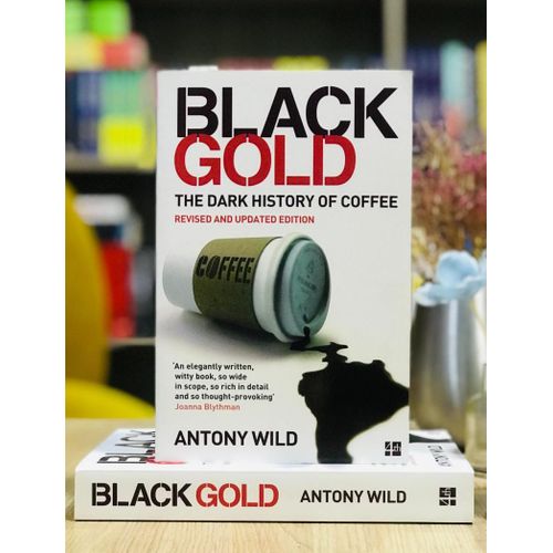 Black Gold: The Dark History of Coffee Book By Antony Wild
