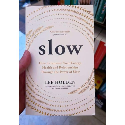 Slow: How to Improve Your Energy, Health and Relationships Through the Power of Slow" Book By Lee Holden