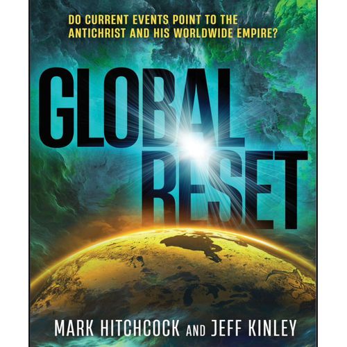 Global Reset Do Current Events Point to the Antichrist and His Worldwide Empire Book by Jeff Kinley and Mark Hitchcock