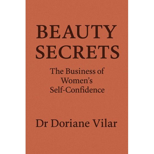 BEAUTY SECRETS The Business of Women's Self-Confidence Dr Doriane Vilar