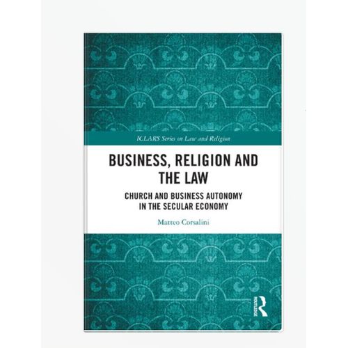 Business, Religion and the Law (ICLARS Series on Law and Religion) 1st Edition by Matteo Corsalini (Author)