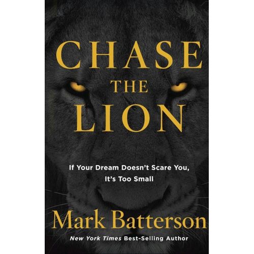 Chase the Lion: If Your Dream Doesn't Scare You, It's Too Small Book by Mark Batterson
