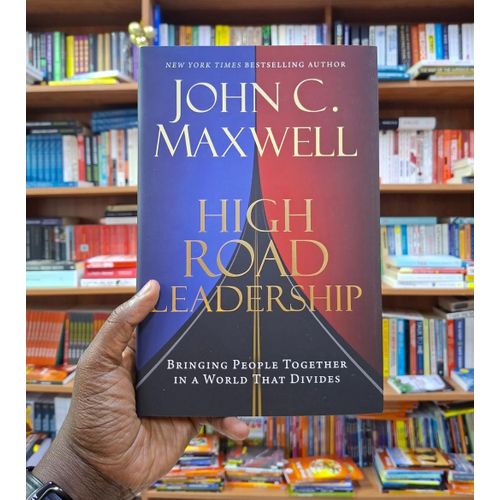 High Road Leadership Bringing People Together in a World That Divides Book By John C Maxwell