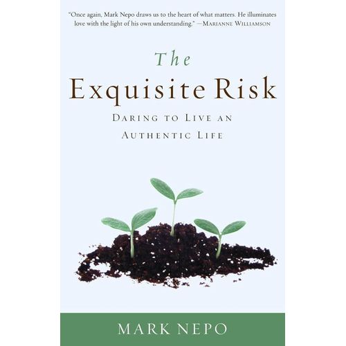 The Exquisite Risk: Daring to Live an Authentic Life by Mark Nepo (Author)