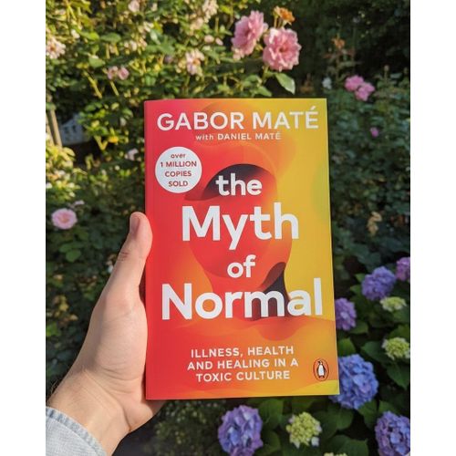 The Myth of Normal: Illness, Health and Healing in a Toxic Culture" Book By Gabor Maté with Daniel Maté