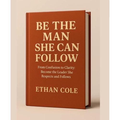 BE THE MAN SHE CAN FOLLOW Book By ETHAN COLE