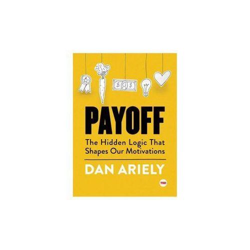 Payoff - The Hidden Logic That Shapes Our Motivation