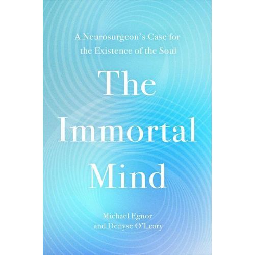 The Immortal Mind Book By Michael Egnor & Denyse O'Leary