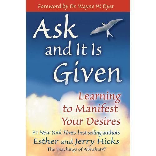 Ask And Its Given - Learning To Manifest Your Desires By Esther And Jerry Hicks