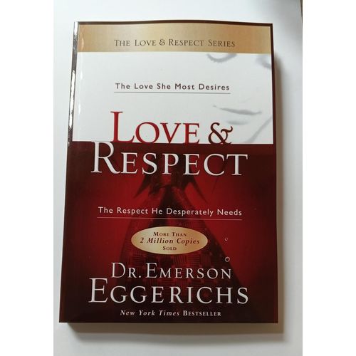 Love Respect The Love She Most Desires The Respect He Desperately Needs Book By Dr Emerson Eggerichs