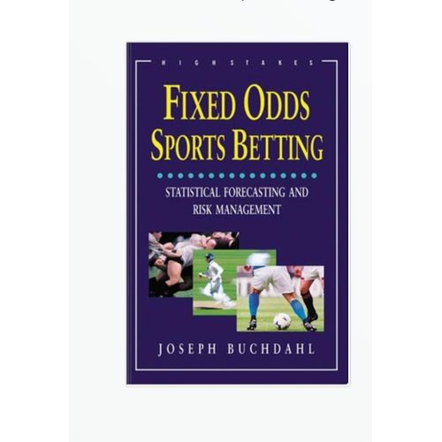 Fixed Odds Sports Betting: Statistical Forecasting and Risk Management by Joseph Buchdahl (Author)