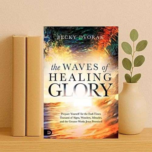 The Waves of Healing Glory Book By Becky Dvorak