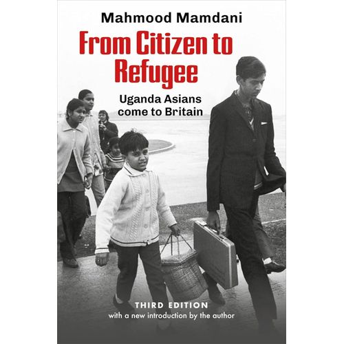 From Citizen to Refugee: Uganda Asians Come to Britain Book By Mahmood Mamdani