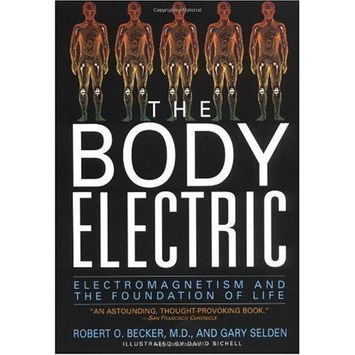 The Body Electric: Electromagnetism and the Foundation of Life Book By Robert O. Becker, M.D., and Gary Selden