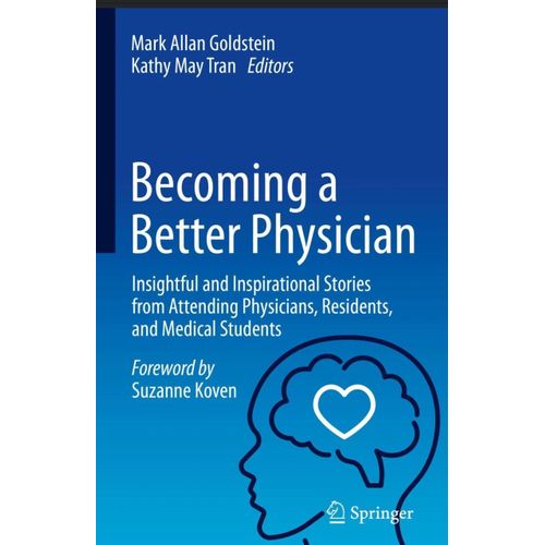Mark Allan Goldstein And 1 More Becoming A Better Physician Insightful And Inspirational Stories From Attending Physicians Residents And Medical Students