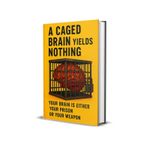 Kaliz "A Caged Brain Yields Nothing: Your Brain Is Either Your Prison or Your Weapon"