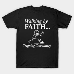 Fashion And Style Funny Christian T-Shirt “Walking By Faith Tripping Constantly”  Faith Humor Tee Casual Cotton Christian Shirt  Church Youth Tee