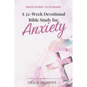 From Worry to Worship: A 52-Week Devotional Bible Study for Anxiety Book By Grace Andrews