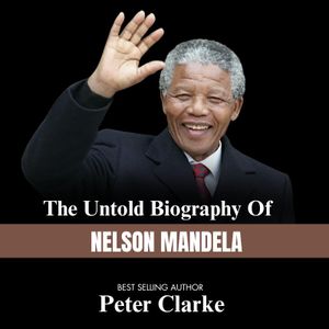 Books The Untold Biography Of NELSON MANDELA Book By BEST SELLING AUTHOR Peter Clarke