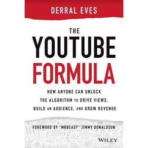 Books The YouTube Formula How Anyone Can Unlock the Algorithm to Drive Views, Build an Audience, and Grow Revenue by Derral Eves