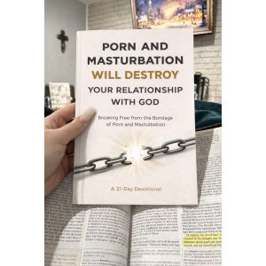 P*rn and Masturbation Will Destroy Your Relationship With God: Breaking Free from the Bondage of P*rn and Masturbation A 21 Day Devotional