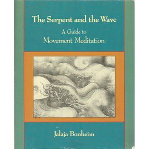 The Serpent and the Wave: A Guide to Movement Meditation Book By Jalaja Bonheim