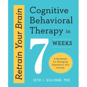 Jumia Books Retrain Your Brain: Cognitive Behavioral Therapy in 7 Weeks: A Workbook for Managing Depression and Anxiety Book By Seth J. Gillihan, PhD