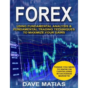 Jumia Books Forex: Using Fundamental Analysis & Fundamental Trading Techniques to Maximize Your Gains Book By Dave Matias