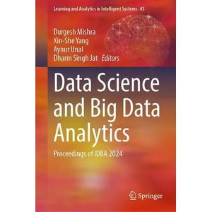 Data Science and Big Data Analytics: Proceedings of IDBA 2024 (Learning and Analytics in Intelligent Systems Book 43) by Durgesh Mishra, Xin-She Yang , Aynur Unal , Dharm Singh Jat