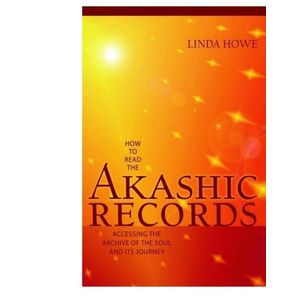 How to Read the Akashic Records: Accessing the Archive of the Soul and Its Journey Book By Linda Howe