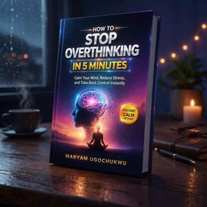 How to Stop Overthinking in 5 Minutes: Calm Your Mind, Reduce Stress, and Take Back Control Instantly Book By Maryam Ugochukwu