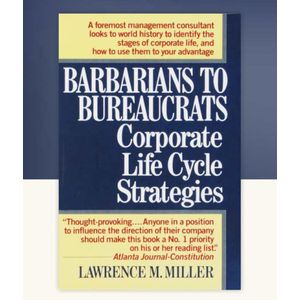 Barbarians to Bureaucrats: Corporate Life Cycle Strategies Book By Lawrence M. Miller