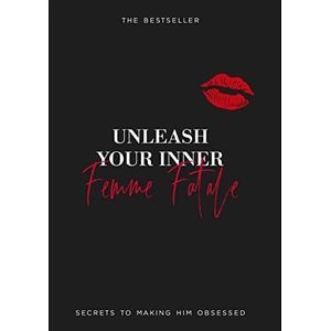 Unleash Your Inner Femme Fatale Book :Secrets To Making Him Obsessed