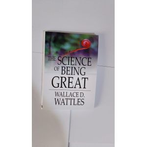 The Science Of Being Great" Book By Wallace D. Wattles