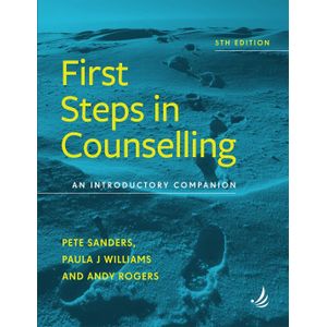 First Steps in Counselling 5th edition: An introductory companion 5th Edition by Pete Sanders (Author), Paula J. Williams (Author)