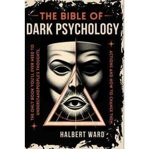 Jumia Books THE Bible of Dark Psychology: The Only Book You’ll Ever Need to Understand People’s Thoughts, Actions and How to Change Them.  by Halbert Ward (Author)