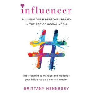 Influencer: Building Your Personal Brand in the Age of Social Media Book by Brittany Hennessy