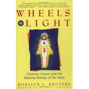 Wheels of Light: Chakras, Auras, and the Healing Energy of the Body Book By Rosalyn L. Bruyere 