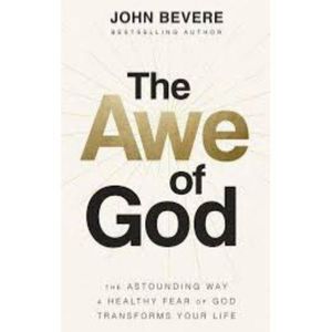 The Awe of God: The Astounding Way a Healthy Fear of God Transforms Your Life Book by John Bevere