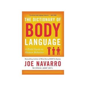 Books The Dictionary of Body Language: A Field Guide to Human Behavior
by Joe Navarro (Author)