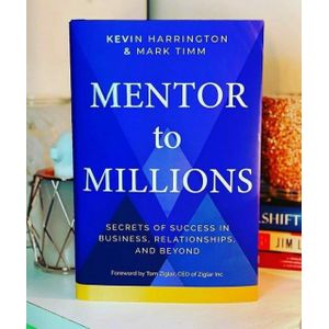 Mentor to Millions: Secrets of Success in Business, Relationships, and Beyond Book by Kevin Harrington and Mark Timm