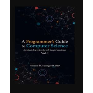 Jumia Books A Programmer's Guide to Computer Science: A virtual degree for the self-taught developer Illustrated Edition by Dr. William M Springer II (Author), Nicholas R Allgood (Editor), Brit Springer 
