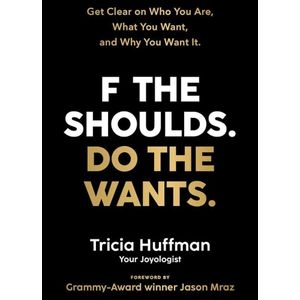 Jumia Books F The Shoulds. Do The Wants: Get Clear On Who You Are, What You Want, And Why You Want It. Book By Tricia Huffman