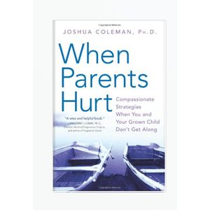 Jumia Books When Parents Hurt: Compassionate Strategies When You and Your Grown Child Don't Get Along by Joshua Coleman PhD (Author)