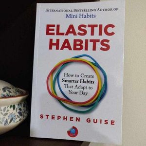 Elastic Habits: How to Create Smarter Habits That Adapt to Your Day Book by Stephen Guise