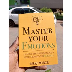 Jumia Books Master Your Emotions: A Practical Guide to Overcome Negativity and Better Manage Your Feelings Book by Thibaut Meurisse