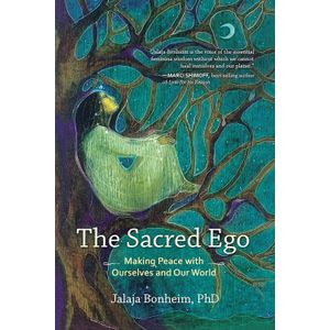 The Sacred Ego: Making Peace with Ourselves and Our World Book By Jalaja Bonheim, PhD