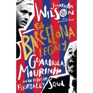 Jumia Books The Barcelona Legacy - Guardiola, Mourinho And The Fight For Football's Soul