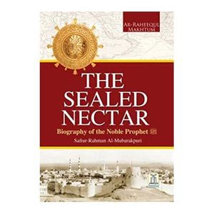Jumia Books The Sealed Nectar : Biography Of The Noble Prophet: Ar-Raheeq Al-Makhtum (The Sealed Nectar): Biography Of The Prophet