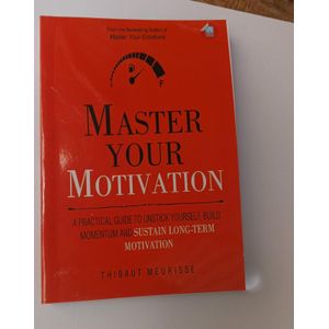 Books Master Your Motivation: A Practical Guide to Unstick Yourself, Build Momentum and Sustain Long-Term Motivation Book By Thibaut Meurisse